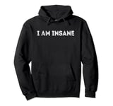 I Am Insane Pullover Hoodie