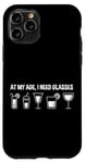 Coque pour iPhone 11 Pro At My Age, I Need Glasses ---
