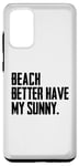Coque pour Galaxy S20+ Summer Funny - Beach Better Have My Sunny