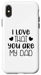 Coque pour iPhone X/XS I Love That You Are My Dad Fête des Pères Famille Amour