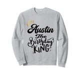 Austin The Birthday King Happy Birthday Shirt Men Boys Teens Sweatshirt