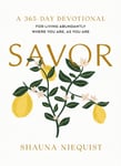 Shauna Niequist - Savor Living Abundantly Where You Are, As Are (A 365-Day Devotional) Bok