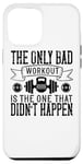 Coque pour iPhone 13 Pro Max The Only Bad Workout Is The One That Didn't Happen - Drôle
