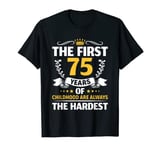 Birthday The First 75 Years Of Childhood Are The Hardest T-Shirt