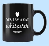Yes I am a Cat Whisperer 11 OZ Black Ceramic Coffee Mug Best Gift for Cat and Pet Moms Lovers Birthday Gift Mothers Day Gift Cat Lover Gift