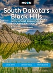 Laural Bidwell - Moon South Dakota’s Black Hills: With Mount Rushmore & Badlands National Park (Fifth Edition) Outdoor Adventures, Scenic Drives, Local Bites Brews Bok