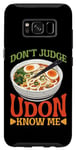 Galaxy S8 Don't Judge Udon Know Me ---- Case