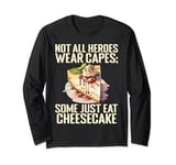 Not all Heroes wear Capes some just eat Cheesecake Long Sleeve T-Shirt