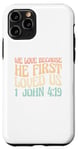 iPhone 11 Pro We Love Because He First Loved Us Case
