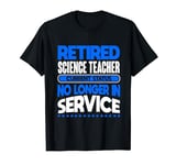 No Longer In Service Retired Science Teacher T-Shirt