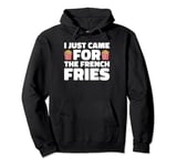 French Fry Fan, Just Came for the Fries Pullover Hoodie