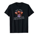 Yeah, Well you know, That's Just Like Your Opinion, Man meme T-Shirt