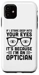 iPhone 11 If I Stare Deep Into Your Eyes It's Because I'm An Optician Case