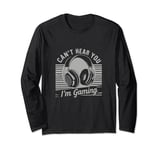Funny Gamer Headset I Can't Hear You I'm Gaming Long Sleeve T-Shirt
