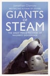 Jonathan Glancey - Giants of Steam The Great Men and Machines Rail's Golden Age Bok