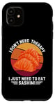iPhone 11 Vintage I Don't Need Therapy I Just Need To Eat Sashimi Case