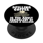 Spilling Coffee Is The Equivalent Of Losing A Balloon --- PopSockets PopGrip Interchangeable