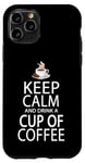 Coque pour iPhone 11 Pro Keep Calm And Drink A Cup Of Coffee