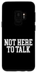 Coque pour Galaxy S9 Not Here To Talk