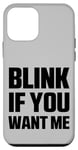 iPhone 12 mini Blink If You Want Me Funny Graphic Outfit Quotes Designs Case