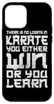 iPhone 12 mini There Is No Losing In Karate You Either Win Or Your Learn Case