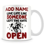 Funny Horse Mug Personalised Gift - Live Life Like Someone Left The Gate Open