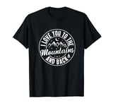 Love You to The Mountains and Back Funny Camping T-Shirt