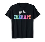 Go To Therapy Self Care Mental Health Matters Awareness T-Shirt