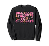 Will Trade Students For Chocolate Teacher Valentines Day Sweatshirt