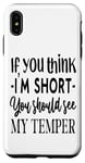 iPhone XS Max Funny Quote: If You Think I'm Short You Should See My Temper Case