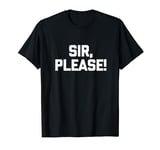 Sir, Please! - Funny Saying Sarcastic Cute Cool Novelty T-Shirt