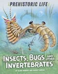 Clare Hibbert - Prehistoric Life: Insects, Bugs and Other Invertebrates Bok