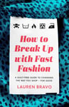 Lauren Bravo - How To Break Up With Fast Fashion A guilt-free guide to changing the way you shop – for good Bok