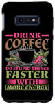 Coque pour Galaxy S10e Drink Coffee, Do Stupid Things Faster -------