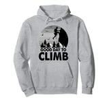 Good Day To Climb For Rock Climber - Funny Rock Climbing Pullover Hoodie