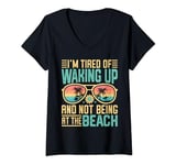 Womens I'm Tired Of Waking Up And Not Being At The Beach Summer V-Neck T-Shirt