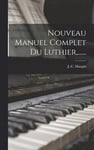 Nouveau Manuel Complet Du Luthier, ......