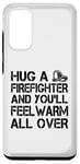 Galaxy S20 Firefighter Funny - Hug A Firefighter And Feel Warm Case