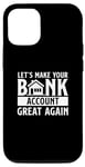 iPhone 13 Funny Make Your Bank Account Great Again For Mortgage Lender Case