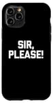 iPhone 11 Pro Sir, Please! - Funny Saying Sarcastic Cute Cool Novelty Case