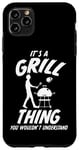 iPhone 11 Pro Max Grill Thing Barbecue BBQ Grilling Saying Grill Case