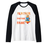 I Became A Teacher For The Fortune And Fame Raglan Baseball Tee