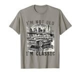 I'm Not Old I'm Classic , Old Car Driver New York T-Shirt