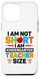 Coque pour iPhone 15 Pro Max Im Not Short Im Kindergarten Teacher Size Jardin d'enfants