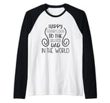 Happy Father's Day To The Greatest Dad In The World Raglan Baseball Tee