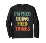 I'm Fred Doing Fred Things Shirt Personalized First Name Long Sleeve T-Shirt