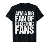 AI'm A Big Fan Of Electric Fans as a Funny Saying T-Shirt