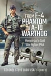 Steven K Ladd - From F-4 Phantom to A-10 Warthog Memoirs of a Cold War Fighter Pilot Bok