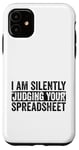 iPhone 11 I Am Silently Judging Your Spreadsheet Funny Co-Worker Case