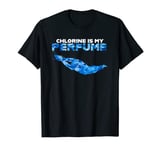 Chlorine Is My Perfume For Swimmer And Athlete or Swim Lover T-Shirt